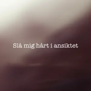 Slå mig hårt i ansiktet cover art